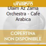 Ulaim Az Zama Orchestra - Cafe Arabica cd
