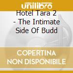 Hotel Tara 2 - The Intimate Side Of Budd cd