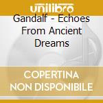 Gandalf - Echoes From Ancient Dreams cd musicale di GANDALF