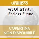 Art Of Infinity - Endless Future cd musicale di ART OF INFINITY