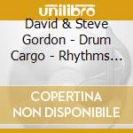 David & Steve Gordon - Drum Cargo - Rhythms Of Water cd musicale di Gordon david & steve