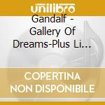 Gandalf - Gallery Of Dreams-Plus Li (3 Cd) cd musicale di Gandalf