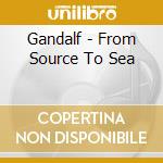 Gandalf - From Source To Sea cd musicale di Gandalf