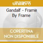Gandalf - Frame By Frame cd musicale di Gandalf