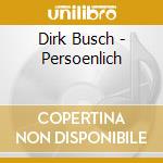 Dirk Busch - Persoenlich cd musicale di Dirk Busch