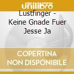 Lustfinger - Keine Gnade Fuer Jesse Ja cd musicale di Lustfinger