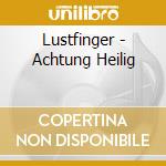Lustfinger - Achtung Heilig cd musicale di Lustfinger
