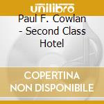 Paul F. Cowlan - Second Class Hotel cd