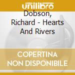 Dobson, Richard - Hearts And Rivers cd