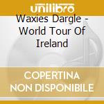 Waxies Dargle - World Tour Of Ireland cd