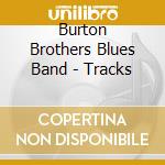 Burton Brothers Blues Band - Tracks cd musicale di Burton Brothers Blues Ban