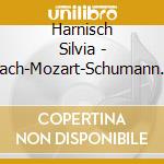 Harnisch Silvia - Bach-Mozart-Schumann Liszt cd