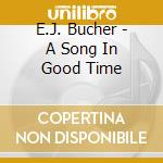 E.J. Bucher - A Song In Good Time cd