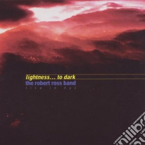 Robert Ross - Lightness.. To Dark cd musicale di Robert Ross