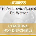 Flish/vidacovich/kapilidi - Dr. Watson cd musicale di Flish/vidacovich/kapilidi