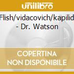 Flish/vidacovich/kapilidi - Dr. Watson cd