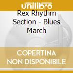 Rex Rhythm Section - Blues March cd musicale di Rex Rhythm Section