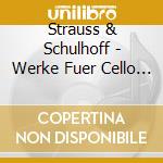Strauss & Schulhoff - Werke Fuer Cello & Klavie cd musicale di Strauss & Schulhoff