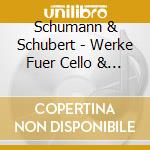 Schumann & Schubert - Werke Fuer Cello & Klavie cd