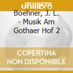 Boehner, J. L. - Musik Am Gothaer Hof 2