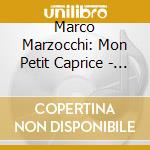 Marco Marzocchi: Mon Petit Caprice - Rossini Piano Works cd musicale di Gioacchino Rossini