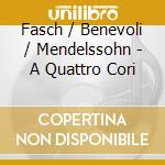 Fasch / Benevoli / Mendelssohn - A Quattro Cori cd