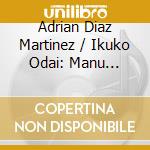 Adrian Diaz Martinez / Ikuko Odai: Manu Scriptum cd