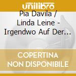 Pia Davila / Linda Leine - Irgendwo Auf Der Welt cd musicale