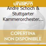 Andre Schoch & Stuttgarter Kammerorchester - Core cd musicale
