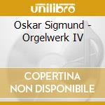 Oskar Sigmund - Orgelwerk IV cd musicale di Sigmund, O.
