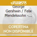 George Gershwin / Felix Mendelssohn - Rhapsody in Blue, Symphony No. 3 in A minor, Op 56 
