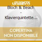 Bloch & Beach - Klavierquintette 1/op.67/ cd