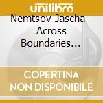 Nemtsov Jascha - Across Boundaries Vol. 2 cd musicale di Jascha Nemtsov