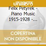 Felix Petyrek - Piano Music 1915-1928 - Kolja Lessing cd musicale di Felix Petyrek