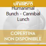 Humanimal Bunch - Cannibal Lunch cd