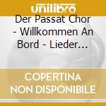 Der Passat Chor - Willkommen An Bord - Lieder Von Wind Und cd