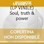 (LP VINILE) Soul, truth & power lp vinile di Artisti Vari