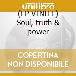 (LP VINILE) Soul, truth & power cd