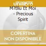 M?Blu Et Moi - Precious Spirit cd musicale di M?Blu Et Moi