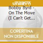 Bobby Byrd - On The Move (I Can't Get Enough) cd