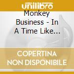 Monkey Business - In A Time Like This cd musicale di Monkey Business