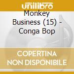 Monkey Business (15) - Conga Bop cd musicale di Monkey Business (15)