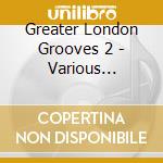 Greater London Grooves 2 - Various Artists cd