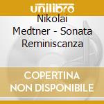 Nikolai Medtner - Sonata Reminiscanza cd musicale di Medtner, N.