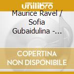 Maurice Ravel / Sofia Gubaidulina - Violin Sonatas cd