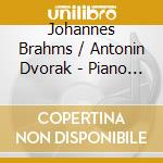 Johannes Brahms / Antonin Dvorak - Piano Quartet / Romantic Pi cd musicale di Johannes Brahms / Antonin Dvorak