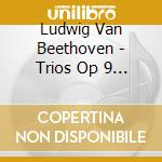 Ludwig Van Beethoven - Trios Op 9 / 1 Op 9 / 3 cd musicale di Beethoven, L. V.