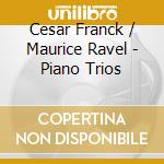 Cesar Franck / Maurice Ravel - Piano Trios cd