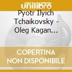 Pyotr Ilyich Tchaikovsky - Oleg Kagan Edition Vol.Xx cd musicale di Pyotr Ilyich Tchaikovsky