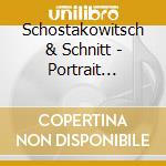 Schostakowitsch & Schnitt - Portrait Series Vol.1-nat cd